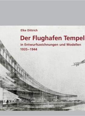 预订【德语】 Der Flughafen Tempelhof:In Entwurfszeichnungen und Modellen 1935-1944