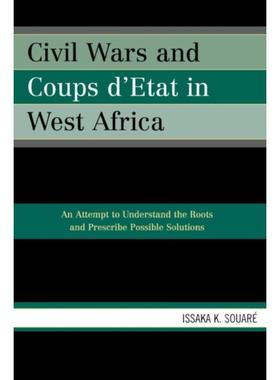 预订Civil Wars and Coups d'Etat in West Africa:An Attempt to Understand the Roots and Prescribe Possible Solutions