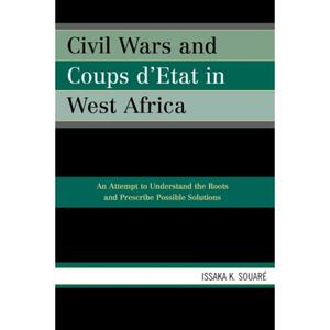 预订不退不换Civil Wars and Coups d'Etat in West Africa:An Attempt to Understand the Roots and Prescribe Possible Solutio