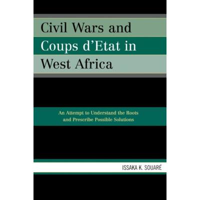 预订不退不换Civil Wars and Coups d'Etat in West Africa:An Attempt to Understand the Roots and Prescribe Possible Solutio