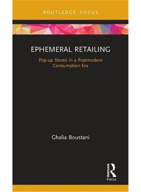 按需印刷Ephemeral Retailing:Pop-up Stores in a Postmodern Consumption Era[9781138586963]