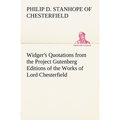 按需印刷Widger's Quotations from the Project Gutenberg Editions of the Works of Lord Chesterfield[9783849147532]