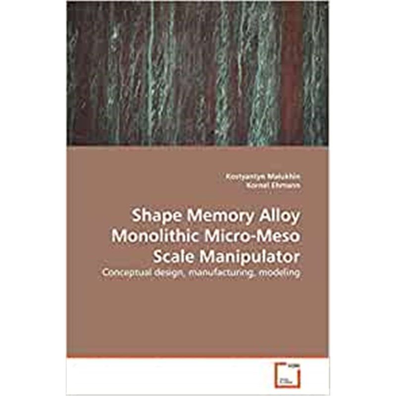 按需印刷不退不换Shape Memory Alloy Monolithic Micro-Meso Scale Manipulator[9783639135923]