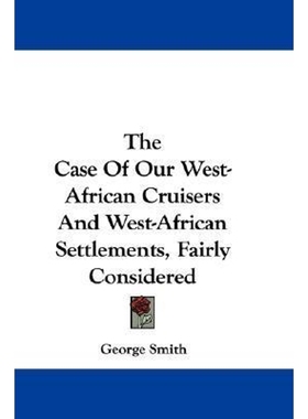 按需印刷The Case Of Our West-African Cruisers And West-African Settlements, Fairly Considered[9780548307878]