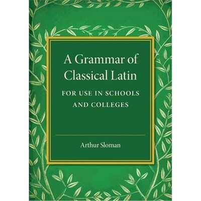按需印刷A Grammar of Classical Latin:For Use in Schools and Colleges[9781316619926]