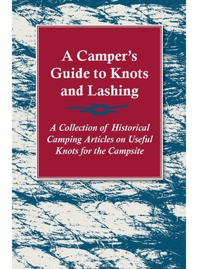 预订A Camper's Guide to Knots and Lashing - A Collection of Historical Camping Articles on Useful Knots