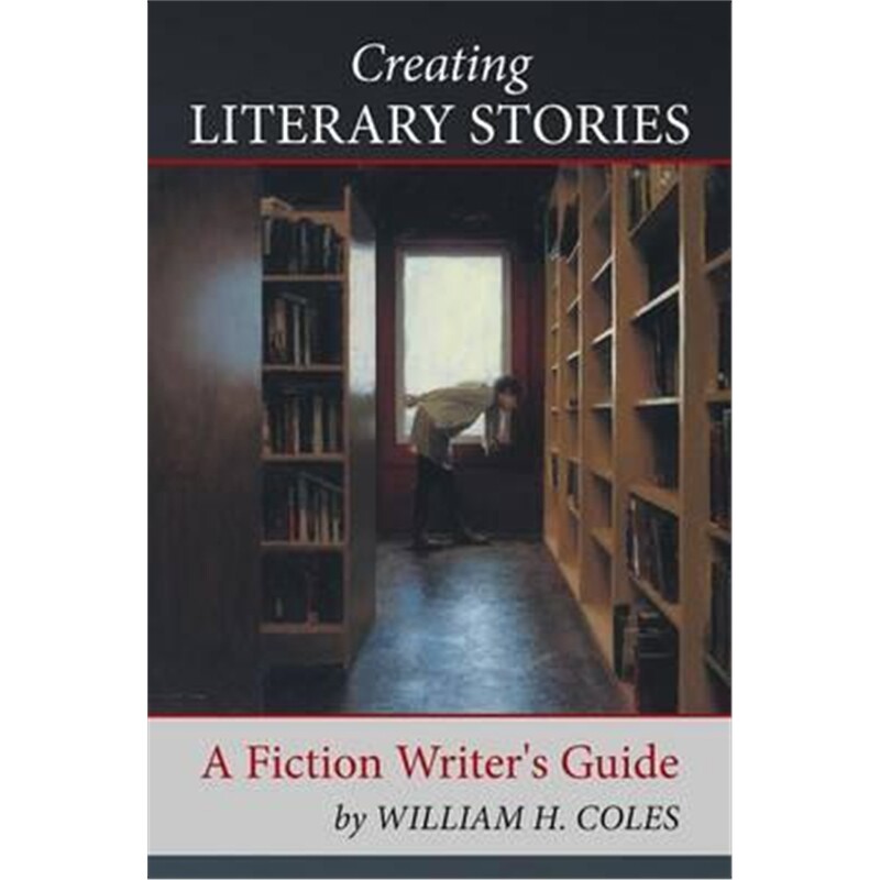 按需印刷不退不换Creating Literary Stories:A Fiction Writer's Guide[9781504979160]
