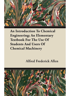 预订不退不换An Introduction To Chemical Engineering; An Elementary Textbook For The Use Of Students And Users Of