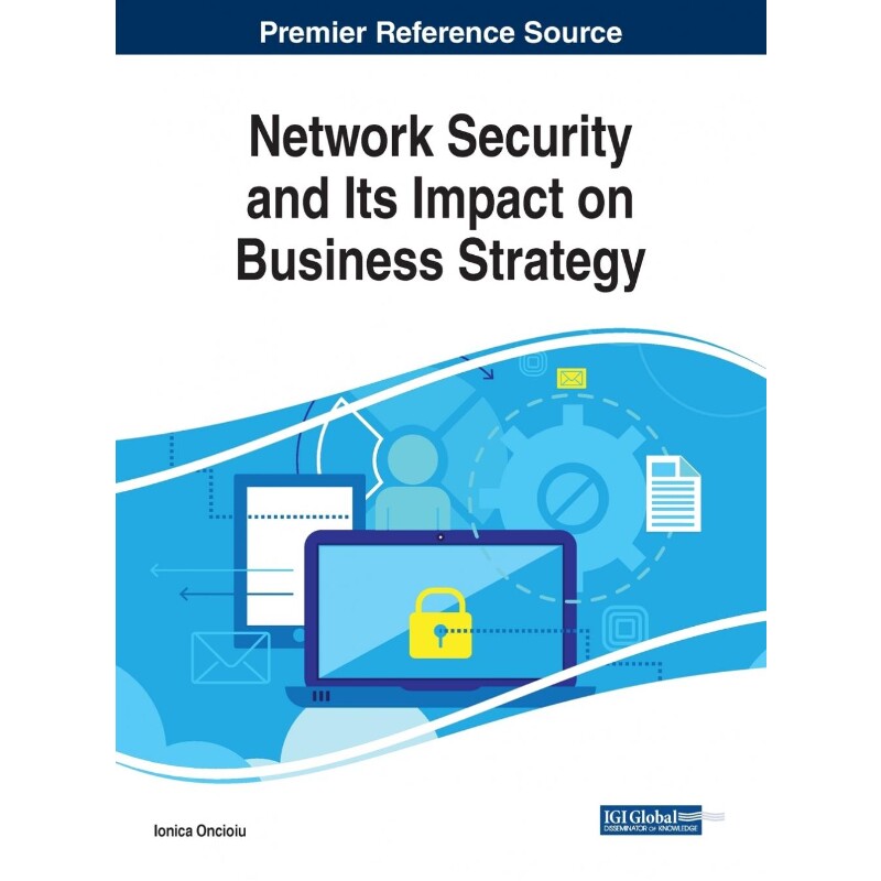 按需印刷不退不换Network Security and Its Impact on Business Strategy[9781522584551]