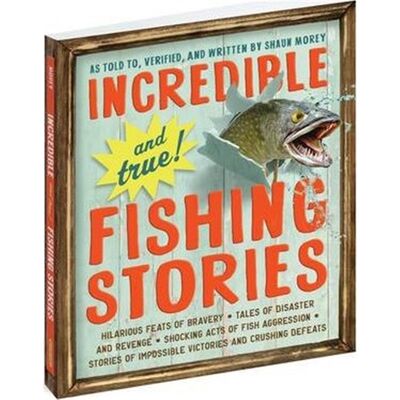 预订Incredible--and True!--Fishing Stories:Hilarious Feats of Bravery, Tales of Disaster and Revenge, Shocking Acts of F