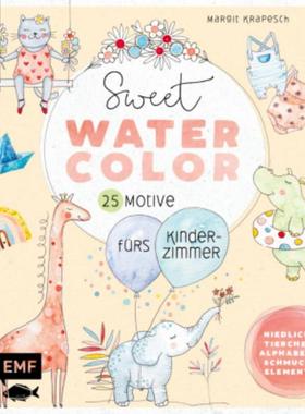 预订【德语】 Sweet Watercolor - 25 Motive fürs Kinderzimmer malen:Niedliche Tierchen, Alphabete,