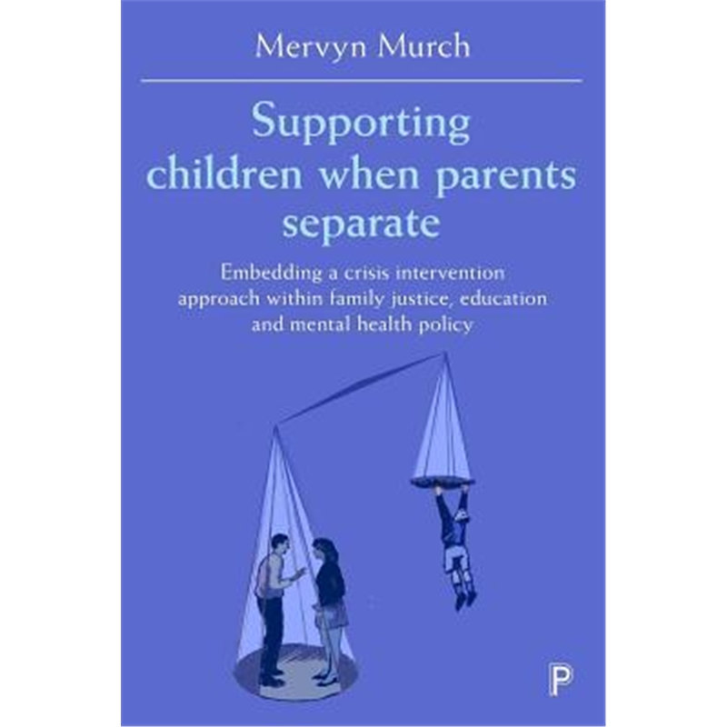 预订Supporting Children when Parents Separate:Embedding a Crisis Intervention Approach within Family Justice, Educat