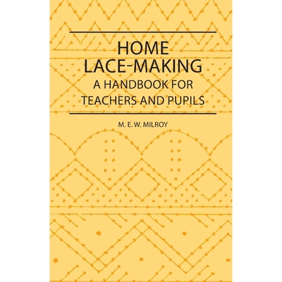 按需印刷Home Lace-Making - A Handbook for Teachers and Pupils[9781408694602]