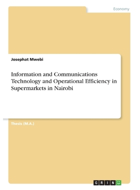 按需印刷Information and Communications Technology and Operational Efficiency in Supermarkets in Nairobi[9783668806054]