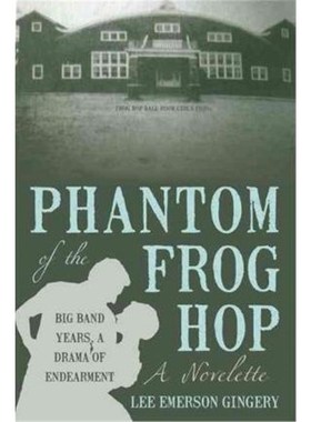 按需印刷Phantom of the Frog Hop:A Novelette. Big Band Years, a Drama of Endearment[9781450240604]