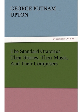 按需印刷The Standard Oratorios Their Stories, Their Music, And Their Composers[9783847241218]