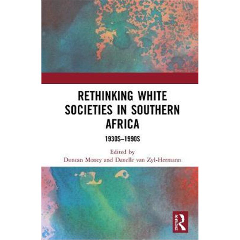 按需印刷不退不换Rethinking White Societies in Southern Africa:1930s-1990s[9780367376420]