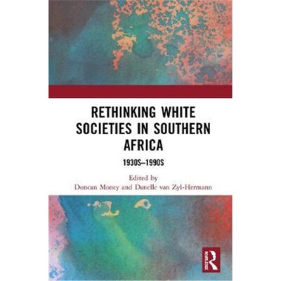 按需印刷不退不换Rethinking White Societies in Southern Africa:1930s-1990s[9780367376420]