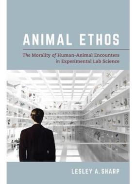 预订Animal Ethos:The Morality of Human-Animal Encounters in Experimental Lab Science