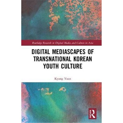 按需印刷Digital Mediascapes of Transnational Korean Youth Culture[9781138603004]