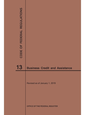 按需印刷不退不换Code of Federal Regulations Title 13, Business Credit and Assistance, 2019[9781640245297]