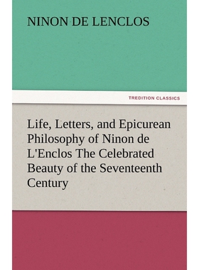 预订Life, Letters, and Epicurean Philosophy of Ninon de L'Enclos the Celebrated Beauty of the Seventeent