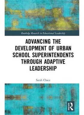 按需印刷不退不换Advancing the Development of Urban School Superintendents Through Adaptive Leadership[9781138672352]