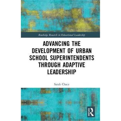 按需印刷Advancing the Development of Urban School Superintendents Through Adaptive Leadership[9781138672352]