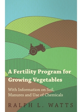 预订A Fertility Program for Growing Vegetables - With Information on Soil, Manures and Use of Chemicals