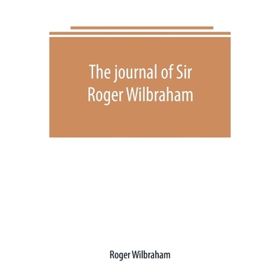 预订The journal of Sir Roger Wilbraham, solicitor-general in Ireland and master of requests, for the yea