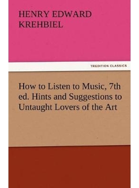 按需印刷How to Listen to Music, 7th Ed. Hints and Suggestions to Untaught Lovers of the Art[9783842484320]