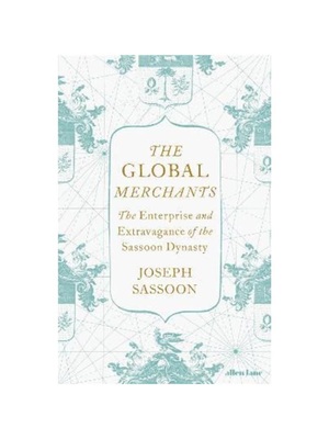 预订The Global Merchants:The Enterprise and Extravagance of the Sassoon Dynasty