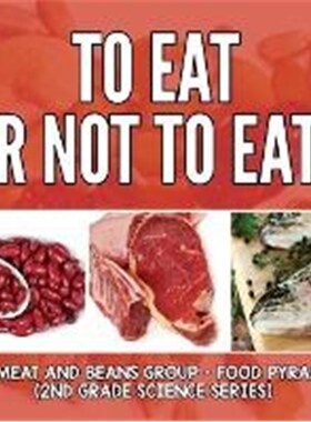 按需印刷不退不换To Eat Or Not To Eat? The Meat And Beans Group - Food Pyramid:2nd Grade Science Series[9781682800232]