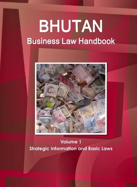按需印刷Bhutan Business Law Handbook Volume 1 Strategic Information and Basic Laws[9781514500255]