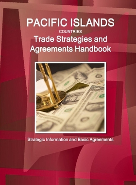 预订Pacific Islands Countries Trade Strategies and Agreements Handbook - Strategic Information and Basic