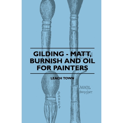 按需印刷不退不换Gilding - Matt, Burnish And Oil For Painters[9781445503745]