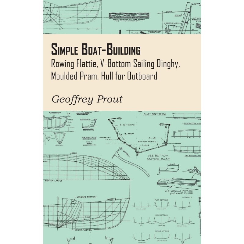 按需印刷不退不换Simple Boat-Building - Rowing Flattie, V-Bottom Sailing Dinghy, Moulded Pram, Hull for Outboard[97814474