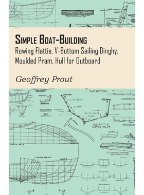 按需印刷Simple Boat-Building - Rowing Flattie, V-Bottom Sailing Dinghy, Moulded Pram, Hull for Outboard[9781447410942]