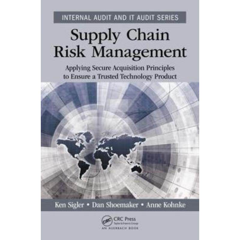 预订不退不换Supply Chain Risk Management:Applying Secure Acquisition Principles to Ensure a Trusted Technology Product