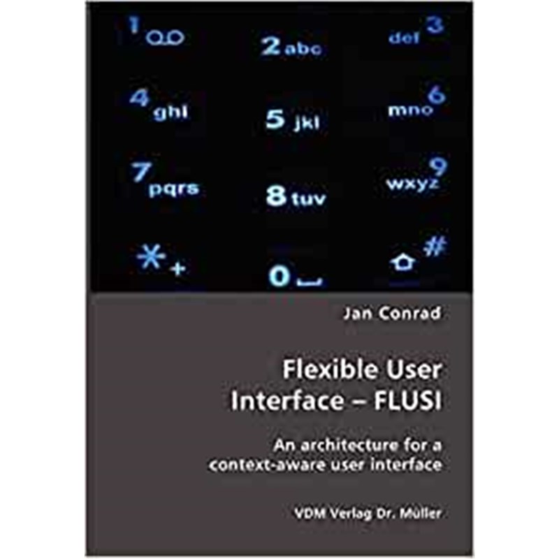 按需印刷Flexible User Interface - FLUSI:An architecture for a context-aware user interface[9783865509147]