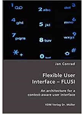 按需印刷不退不换Flexible User Interface - FLUSI:An architecture for a context-aware user interface[9783865509147]