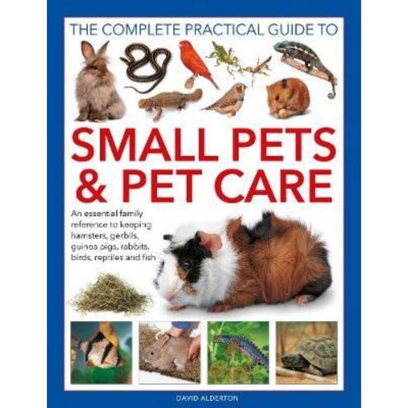 预订Small Pets and Pet Care, The Complete Practical Guide to:An essential family reference to keeping hamsters, gerbils,