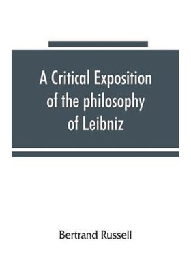 按需印刷A critical exposition of the philosophy of Leibniz, with an appendix of leading passages[9789353865375]