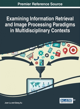 按需印刷不退不换Examining Information Retrieval and Image Processing Paradigms in Multidisciplinary Contexts[97815225188