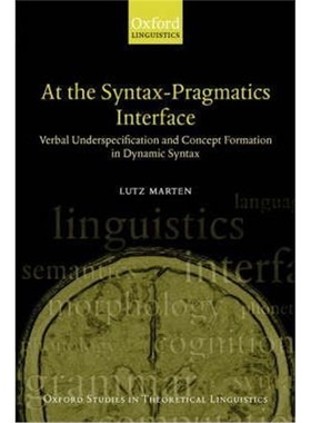 【按需印刷】 At the Syntax-Pragmatics Interface:Verbal Underspecification and Concept Formation in Dynamic Syntax