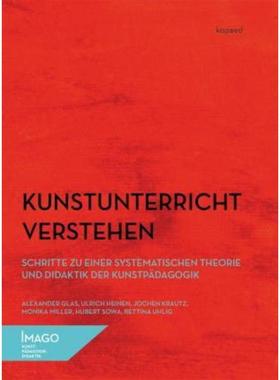 预订【德语】 Kunstunterricht verstehen:Schritte zu einer systematischen Theorie und Didaktik der Kunstpädagogik