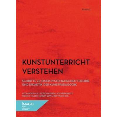 预订【德语】 Kunstunterricht verstehen:Schritte zu einer systematischen Theorie und Didaktik der Kunstpädagogik