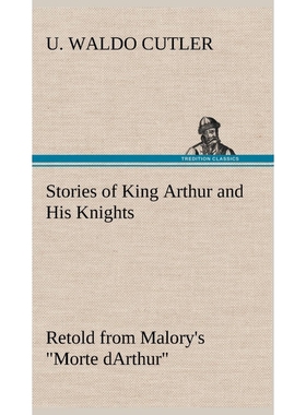 按需印刷Stories of King Arthur and His Knights Retold from Malory's 