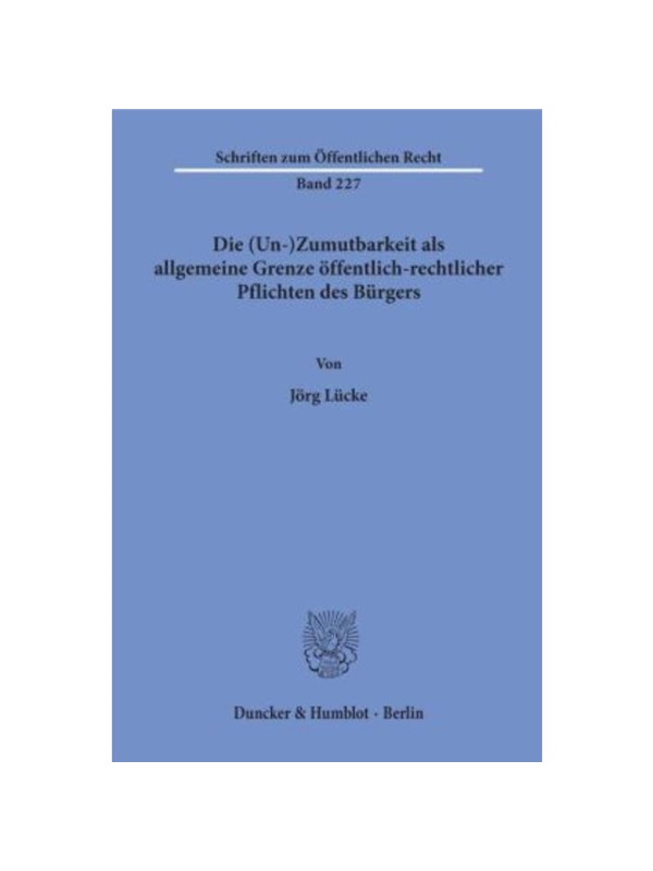 预订【德语】Die(Un-)Zumutbarkeit als allgemeine Grenze?ffentlich-rechtlicher Pflichten des Bürgers.: