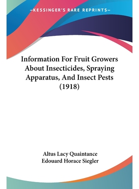 按需印刷不退不换Information For Fruit Growers About Insecticides, Spraying Apparatus, And Insect Pests (1918)[9781120203